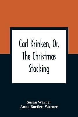 Carl Krinken, Or, The Christmas Stocking - Susan Warner - cover