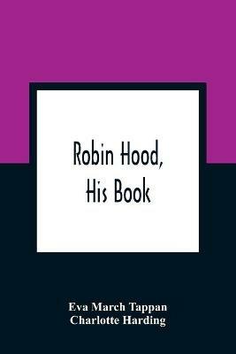 Robin Hood, His Book - Eva March Tappan,Charlotte Harding - cover