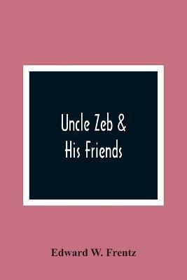 Uncle Zeb & His Friends - Edward W Frentz - cover