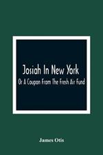 Josiah In New York; Or A Coupon From The Fresh Air Fund