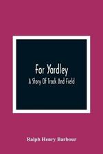 For Yardley: A Story Of Track And Field
