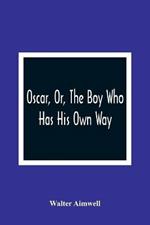 Oscar, Or, The Boy Who Has His Own Way