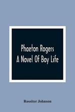 Phaeton Rogers; A Novel Of Boy Life