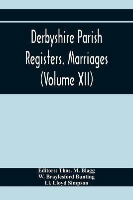 Derbyshire Parish Registers. Marriages (Volume Xii) - W Braylesford Bunting - cover
