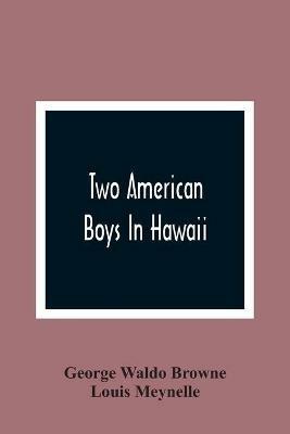 Two American Boys In Hawaii - George Waldo Browne,Louis Meynelle - cover