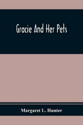 Gracie And Her Pets - Margaret L Hunter - cover