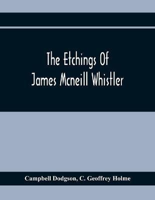 The Etchings Of James Mcneill Whistler - Campbell Dodgson,C Geoffrey Holme - cover