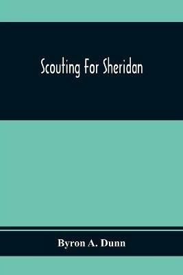 Scouting For Sheridan - Byron A Dunn - cover
