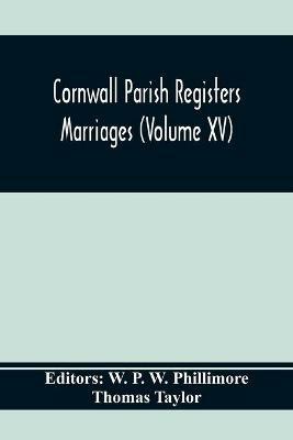 Cornwall Parish Registers. Marriages (Volume Xv) - Thomas Taylor - cover