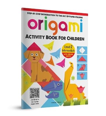 Origami: Step-By-Step Introduction to the Art of Paper-Folding: Level 2: Intermediate - Wonder House Books - cover
