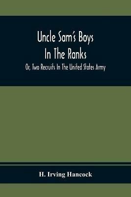 Uncle Sam'S Boys In The Ranks; Or, Two Recruits In The United States Army - H Irving Hancock - cover
