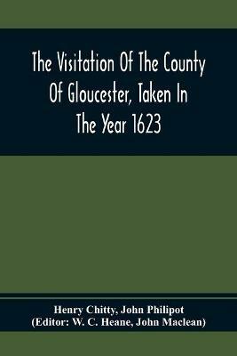 The Visitation Of The County Of Gloucester, Taken In The Year 1623 - Henry Chitty,John Philipot - cover