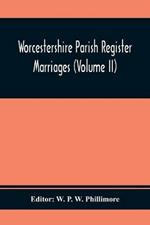 Worcestershire Parish Register. Marriages (Volume Ii)