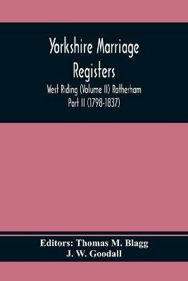 Yorkshire Marriage Registers. West Riding (Volume Ii) Rotherham Part Ii (1798-1837) - cover