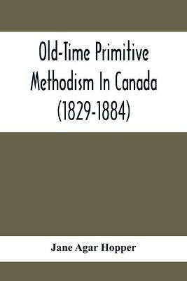 Old-Time Primitive Methodism In Canada (1829-1884) - Jane Agar Hopper - cover