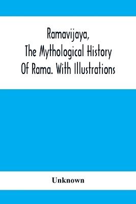 Ramavijaya, The Mythological History Of Rama. With Illustrations - cover