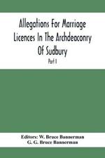 Allegations For Marriage Licences In The Archdeaconry Of Sudbury, In The County Of Suffolk During The Year 1684 To 1754 (Part I)