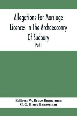 Allegations For Marriage Licences In The Archdeaconry Of Sudbury, In The County Of Suffolk During The Year 1684 To 1754 (Part I) - cover