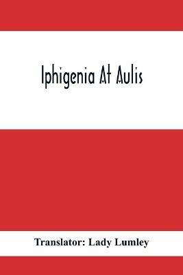 Iphigenia At Aulis - Translator Lady Lumley - cover