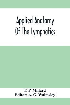 Applied Anatomy Of The Lymphatics - F P Millard - cover