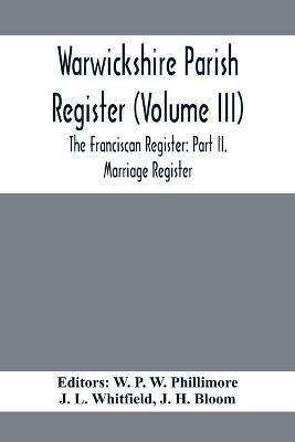 Warwickshire Parish Register (Volume Iii) The Franciscan Register: Part Ii. Marriage Register - cover