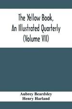 The Yellow Book, An Illustrated Quarterly (Volume Vii)