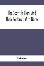 The Scottish Clans And Their Tartans: With Notes
