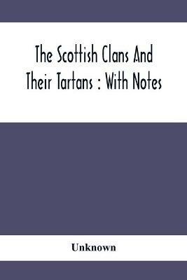 The Scottish Clans And Their Tartans: With Notes - cover
