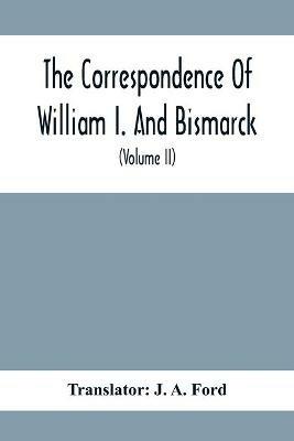 The Correspondence Of William I. And Bismarck: With Other Letters From And To Prince Bismarck (Volume Ii) - cover