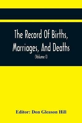 The Record Of Births, Marriages, And Deaths; And Intentions Of Marriage, In The Town Of Dedham (Volume I) 1635-1845; With An Appendix Containing Records Of Marriages Before 1800, Returned From Other Towns, Under The Statute Of 1857. - cover