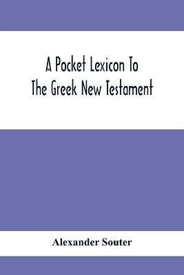 A Pocket Lexicon To The Greek New Testament - Alexander Souter - cover
