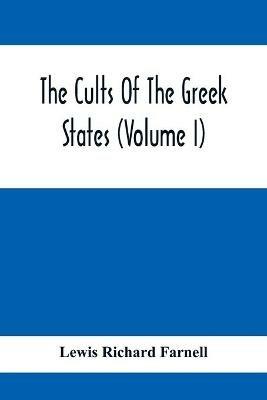 The Cults Of The Greek States (Volume I) - Lewis Richard Farnell - cover