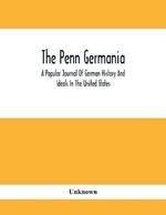 The Penn Germania: A Popular Journal Of German History And Ideals In The United States