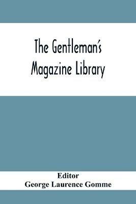 The Gentleman'S Magazine Library: Being A Classified Collection Of The Chief Contents Of The Gentleman'S Magazine From 1731 To 1868 - cover