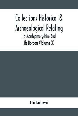 Collections Historical & Archaeological Relating To Montgomeryshire And Its Borders (Volume X) - cover