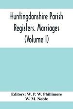 Huntingdonshire Parish Registers. Marriages (Volume I)