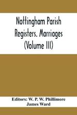 Nottingham Parish Registers. Marriages (Volume III)