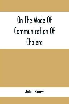 On The Mode Of Communication Of Cholera - John Snow - cover