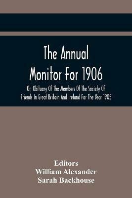 The Annual Monitor For 1906 Or, Obituary Of The Members Of The Society Of Friends In Great Britain And Ireland For The Year 1905 - cover