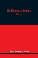 The Holmans In America: Concerning The Descendants Of Solaman Holman Who Settled In West Newbury, Massachusetts, In 1692-3 One Of Whom Is William Howard Taft, The President Of The United States, Including A Page Of The Other Lines Of Holmans In America, With Notes And Anecdotes O