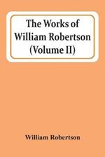 The Works Of William Robertson (Volume Ii)