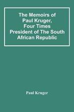 The Memoirs Of Paul Kruger, Four Times President Of The South African Republic