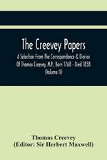 The Creevey Papers: A Selection From The Correspondence & Diaries Of Thomas Creevey, M.P., Born 1768 - Died 1838 (Volume Ii)