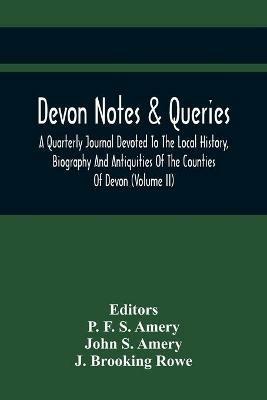 Devon Notes & Queries; A Quarterly Journal Devoted To The Local History, Biography And Antiquities Of The Counties Of Devon (Volume Ii) - John S Amery - cover