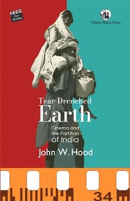 Tear-Drenched Earth: Cinema and the Partition of India - John W. Hood - cover