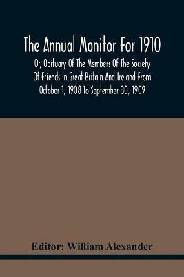 The Annual Monitor For 1910 Or, Obituary Of The Members Of The Society Of Friends In Great Britain And Ireland From October 1, 1908 To September 30, 1909 - cover