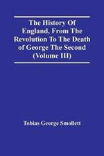 The History Of England, From The Revolution To The Death Of George The Second (Volume Iii)