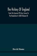 The History Of England From The Invasion Of Julius Caesar To The Revolution In 1688: Embellished With Engravings On Copper And Wood From Original Designs (Volume Ii)