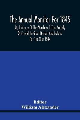 The Annual Monitor For 1845 Or, Obituary Of The Members Of The Society Of Friends In Great Britain And Ireland For The Year 1844 - cover