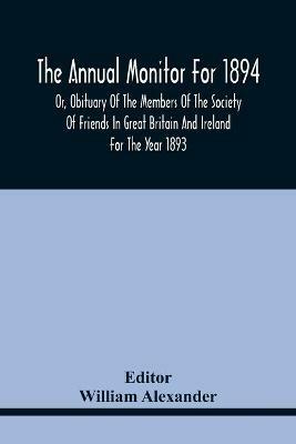 The Annual Monitor For 1894 Or, Obituary Of The Members Of The Society Of Friends In Great Britain And Ireland For The Year 1893 - cover